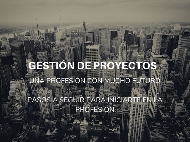 Cómo iniciarse en la carrera profesional de Gestor de Proyectos?